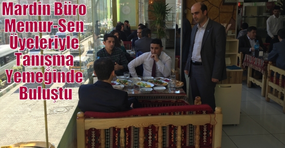 Mardin Büro Memur-Sen Üyeleriyle Tanışma Yemeğinde Buluştu