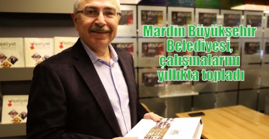 Mardin Büyükşehir Belediyesi, çalışmalarını yıllıkta topladı