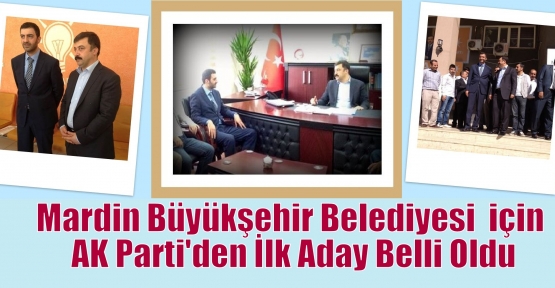 Mardin Büyükşehir Belediyesi  için AK Parti'den İlk Aday Belli Oldu