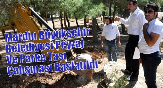 Mardin Büyükşehir Belediyesi Peyzaj Ve Parke Taşı Çalışması Başlatıldı