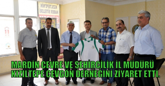 MARDİN ÇEVRE VE ŞEHİRCİLİK İL MÜDÜRÜ KIZILTEPE ÇEVGÖN DERNEĞİNİ ZİYARET ETTİ.