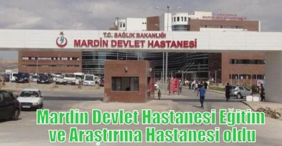 Mardin Devlet Hastanesi Eğitim ve Araştırma Hastanesi oldu
