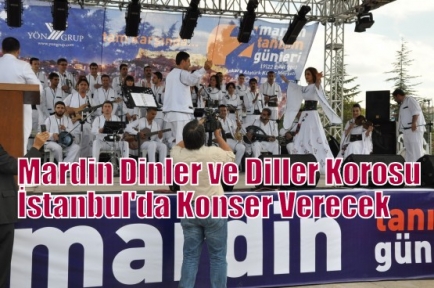  Mardin Dinler ve Diller Korosu İstanbul'da Konser Verecek 