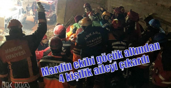 Mardin ekibi göçük altından 4 kişilik aileyi çıkardı
