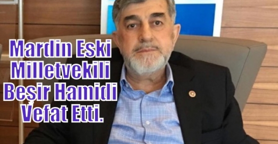 Mardin Eski Milletvekili Hamidi Vefat Etti.