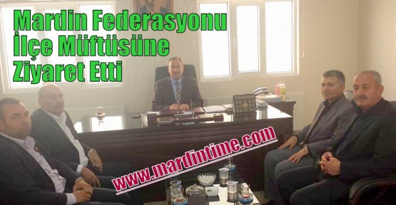 Mardin Federasyondan İlçe Müftüsüne Ziyaret