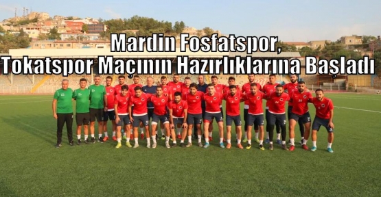 Mardin Fosfatspor, Tokatspor Maçının Hazırlıklarına Başladı