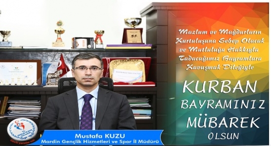 Mardin Gençlik Hizmetleri ve Spor İl Müdürü Mustafa Kuzu  Kurban Bayramı Mesajı