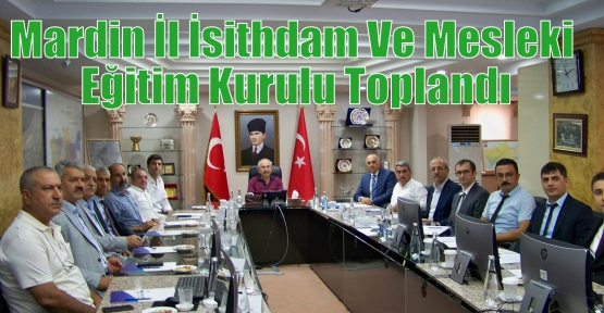 Mardin İl İsithdam Ve Mesleki Eğitim Kurulu Toplandı