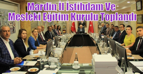 Mardin İl İstihdam Ve Mesleki Eğitim Kurulu Toplandı