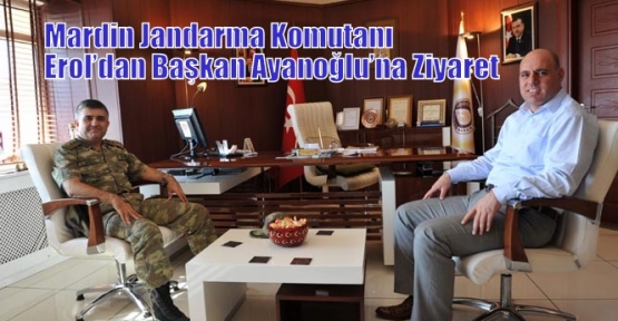 Mardin Jandarma Komutanı Erol’dan Başkan Ayanoğlu’na Ziyaret