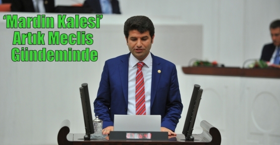 ‘Mardin Kalesi’ Artık Meclis Gündeminde