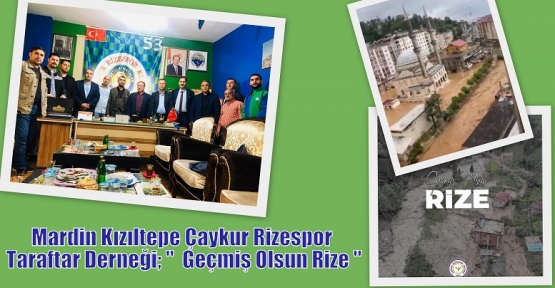 Mardin Kızıltepe Çaykur Rizespor Taraftar Derneği; “  Geçmiş Olsun Rize “