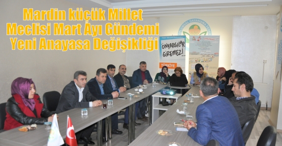 Mardin küçük Millet Meclisi Mart Ayı Gündemi Yeni Anayasa Değişikliği