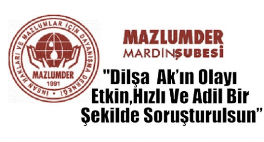 Mardin Mazlum-Der“Dilşa  Ak’ın Olayı Etkin, Hızlı Ve Adil Bir Şekilde Soruşturulsun”