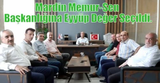 Mardin Memur-Sen Başkanlığına Eyyüp Değer Seçildi.
