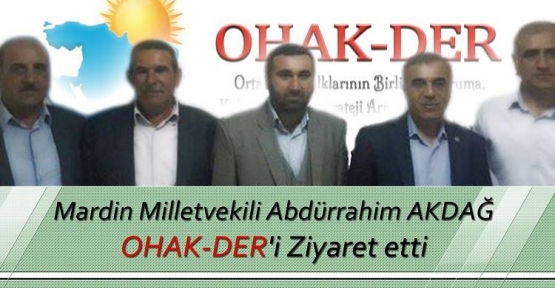 Mardin Milletvekili Abdurrahim AKDAĞ OHAK-DER'i Ziyaret etti