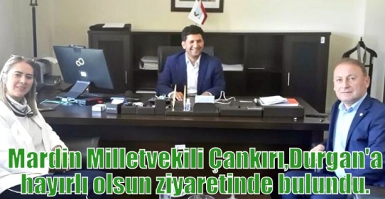  Mardin Milletvekili Çankırı,Durgan'a hayırlı olsun ziyaretinde bulundu.