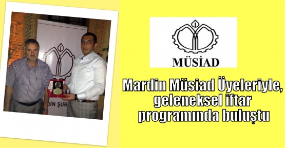 Mardin Müsiad Üyeleriyle, geleneksel iftar programında buluştu
