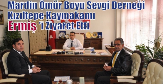 Mardin Ömür Boyu Sevgi Derneği Kızıltepe Kaymakamı Ermiş'i Ziyaret Etti.