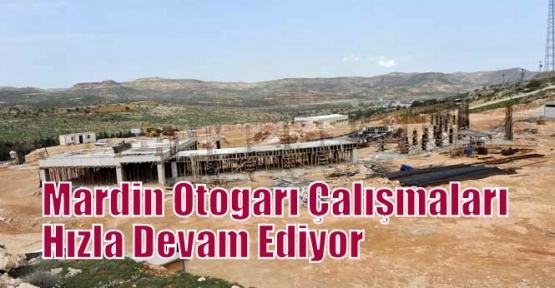 Mardin Otogarı Çalışmaları Hızla Devam Ediyor