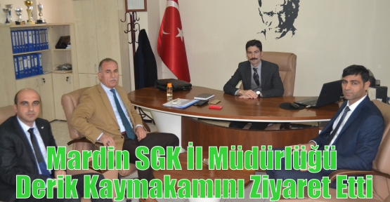 Mardin SGK İl Müdürlüğü Derik Kaymakamını Ziyaret Etti