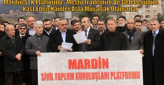 Mardin STK Platformu;“Meşru İrademize Ve Geleceğimize Kast Eden Hainler Asla Muvaffak Olamazlar“