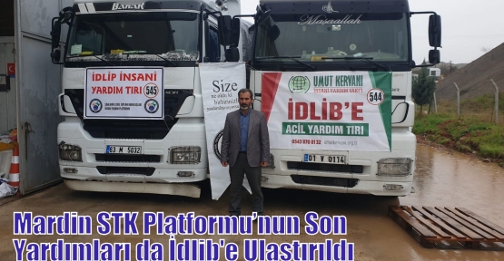 Mardin STK Platformu’nun Son Yardımları da İdlib'e Ulaştırıldı