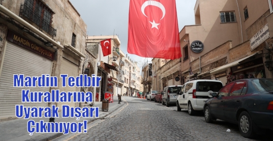 Mardin Tedbir Kurallarına Uyarak Dışarı Çıkmıyor! 