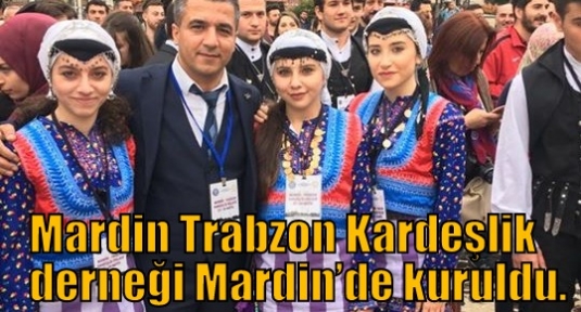 Mardin Trabzon Kardeşlik derneği Mardin’de kuruldu.