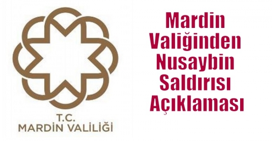 Mardin Valiğinden Nusaybin Saldırısı Açıklaması