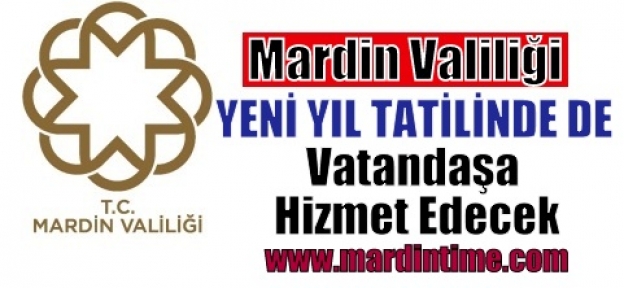 Mardin Valiliği Yıl Başında da Vatandaşa Hizmet Edecek