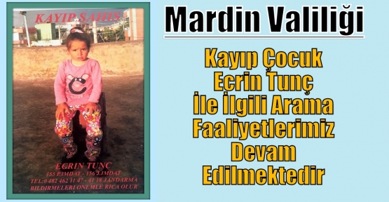 Mardin Valiliği;Kayıp Çocuk Ecrin Tunç İle İlgili Arama Faaliyetlerimiz  Devam Edilmektedir 					