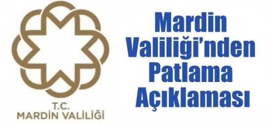 Mardin Valiliği’nden Patlama Açıklaması