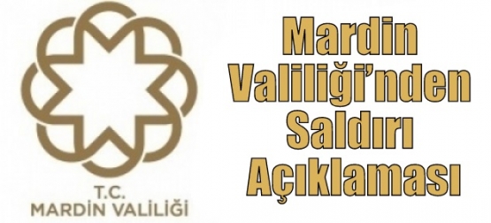 Mardin Valiliği’nden Saldırı Açıklaması