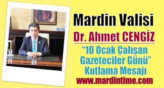 Mardin Valisi Dr. Ahmet Cengiz'in “10 Ocak Çalışan Gazeteciler Günü” Kutlama Mesajı
