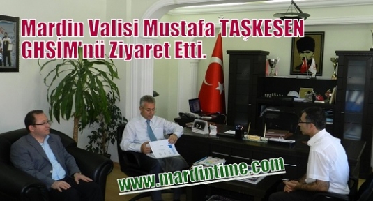 Mardin Valisi Mustafa TAŞKESEN GHSİM'nü Ziyaret Etti.