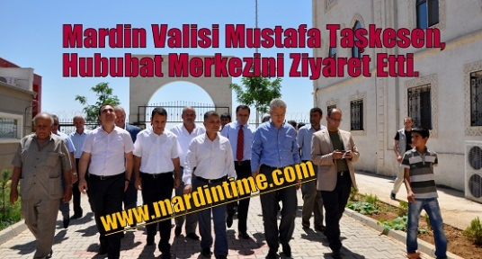 Mardin Valisi Mustafa Taşkesen, Hububat Merkezini Ziyaret Etti.