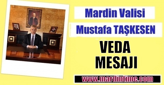 Mardin Valisi Taşkesen’den Veda Mesajı