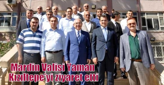 Mardin Valisi Yaman Kızıltepe’yi ziyaret etti