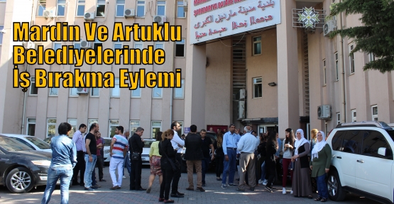 Mardin Ve Artuklu Belediyelerinde İş Bırakma Eylemi