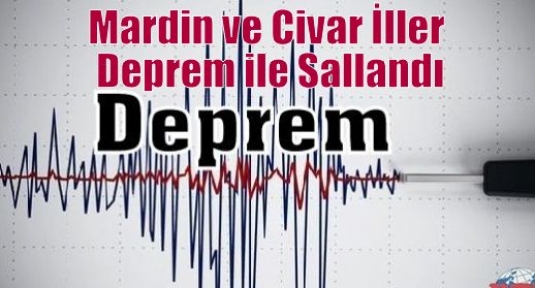 Mardin ve Civar İller Deprem ile Sallandı