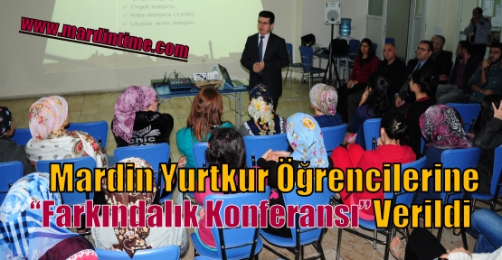 Mardin Yurtkur Öğrencilerine “Farkındalık Konferansı” Verildi