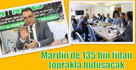 Mardin’de 135 bin fidan toprakla buluşacak.