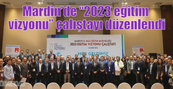 Mardin’de “2023 eğitim vizyonu” çalıştayı düzenlendi
