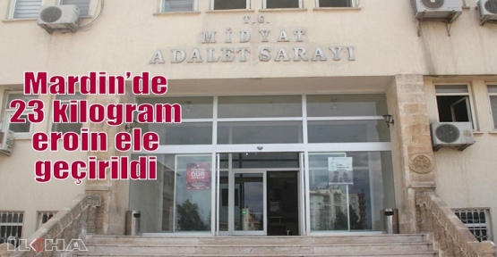 Mardin’de 23 kilogram eroin ele geçirildi 