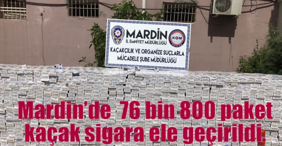 Mardin’de  76 bin 800 paket kaçak sigara ele geçirildi. 