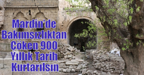 Mardin’de Bakımsızlıktan Çöken 900 Yıllık Tarih Kurtarılsın