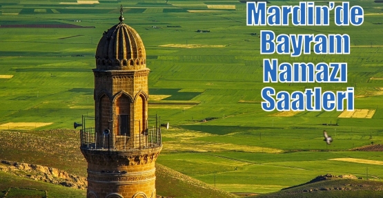 Mardin’de Bayram Namazı Saatleri