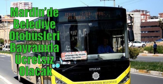 Mardin’de Belediye Otobüsleri Bayramda Ücretsiz Olacak